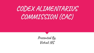 CODEX ALIMENTARIUS
COMMISSION (CAC)
 