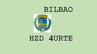 BILBAO
HZD 4URTE
 
