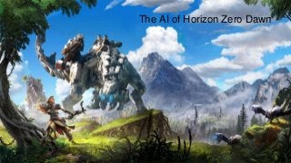 The AI of Horizon Zero Dawn
 