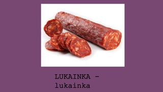 LUKAINKA -
lukainka
 