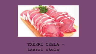 TXERRI OKELA –
txerri okela
 
