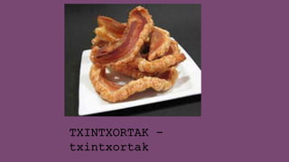 TXINTXORTAK -
txintxortak
 