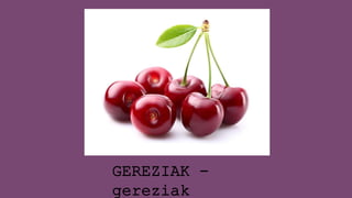 GEREZIAK -
gereziak
 