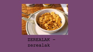ZEREALAK -
zerealak
 
