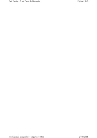 Página 5 de 5Está Escrito - A um Passo da Liberdade
24/03/2015ebook:estudo_estaescrito14_arquivos14.htm
 