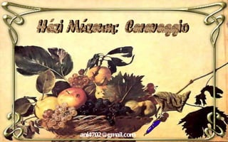 Házi Múzeum:  Caravaggio [email_address] 