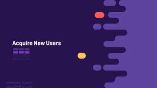 TwitchCon 2018 San Jose, California
Acquire New Users
 