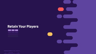 TwitchCon 2018 San Jose, California
Retain Your Players
 