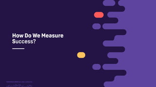 TwitchCon 2018 San Jose, California
How Do We Measure
Success?
 