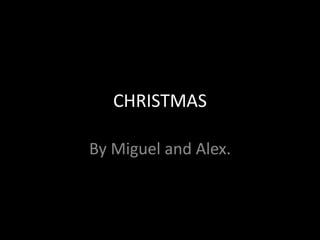 CHRISTMAS
By Miguel and Alex.
 