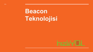 Beacon
Teknolojisi
 