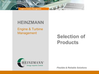 Selection of Products Flexible & Reliable Solutions HEINZMANN Engine & Turbine Management 
