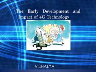 The Early Development and Impact of 4G Technology  VISHALYA 