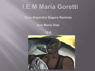 Dora Alejandra Segura Ramírez

       Ana María Díaz

            10-8
 