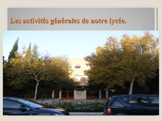 Les activités générales de notre lycée.Les activités générales de notre lycée.
 