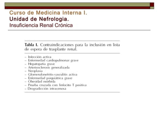Curso de Medicina Interna I.
Unidad de Nefrologia.
Insuficiencia Renal Crónica

 