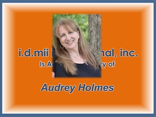 i.d.mii international, inc.
Is Actually The Story of
The Story of
Audrey Holmes
 