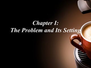 Chapter I: 
The Problem and Its Setting 
 