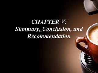 CHAPTER V: 
Summary, Conclusion, and 
Recommendation 
 