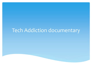 Tech Addiction documentary 
 