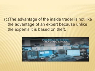(c)The advantage of the inside trader is not like
the advantage of an expert because unlike
the expert’s it is based on theft.
 