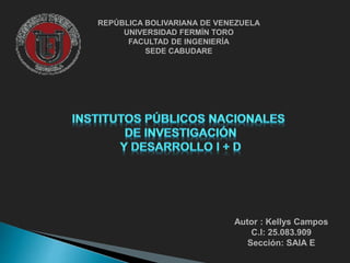 REPÚBLICA BOLIVARIANA DE VENEZUELA
UNIVERSIDAD FERMÍN TORO
FACULTAD DE INGENIERÍA
SEDE CABUDARE
Autor : Kellys Campos
C.I: 25.083.909
Sección: SAIA E
 
