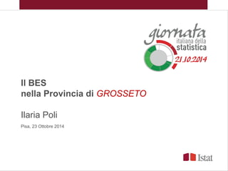 Il BES
nella Provincia di GROSSETO
Ilaria Poli
Pisa, 23 Ottobre 2014
 