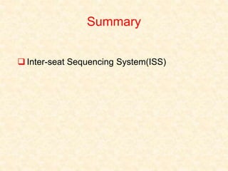 Summary
 Inter-seat Sequencing System(ISS)
 