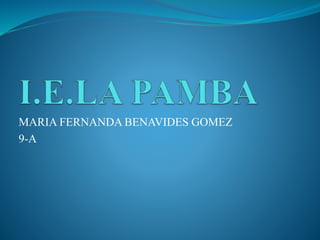 MARIA FERNANDA BENAVIDES GOMEZ
9-A
 