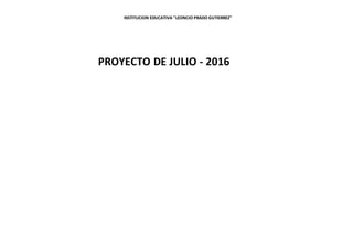 INSTITUCION EDUCATIVA "LEONCIO PRADO GUTIERREZ"
PROYECTO DE JULIO - 2016
 