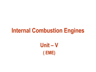Internal Combustion Engines
Unit – V
( EME)
 