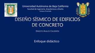 Universidad Autónoma de Baja California
Facultad de Ingeniería, Arquitectura y Diseño
Campus Ensenada
Enfoque didáctico
 