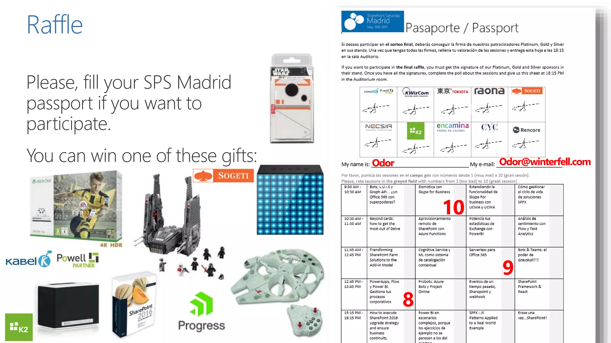 Please, fill your SPS Madrid
passport if you want to
participate.
You can win one of these gifts:
Raffle
10
9
8
Odor Odor@winterfell.com
 
