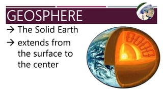 GEOSPHERE
 The Solid Earth
 extends from
the surface to
the center
 