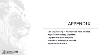 APPENDIX
• Las Vegas Strip – Normalized Hold Impact
• Adjusted Property EBITDAR
• Capital Initiative Projects
• Historical Earnings Call-outs
• Supplemental Data
 