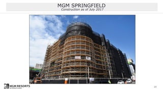 MGM SPRINGFIELD
Construction as of July 2017
23
 
