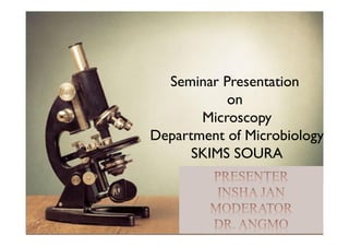 Seminar Presentation
on
Microscopy
Department of Microbiology
SKIMS SOURA
 