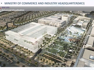 • MINISTRY OF COMMERCE AND INDUSTRY HEADQUARTER(MCI)
BIM USE:
Advanced Visualization
 