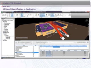 Project: VIP Terminal
BIM USE:
3D Model Quantification in Navisworks
 