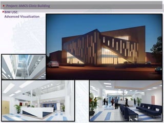 BIM USE:
Advanced Visualization
Project: AMCS Clinic Building
 