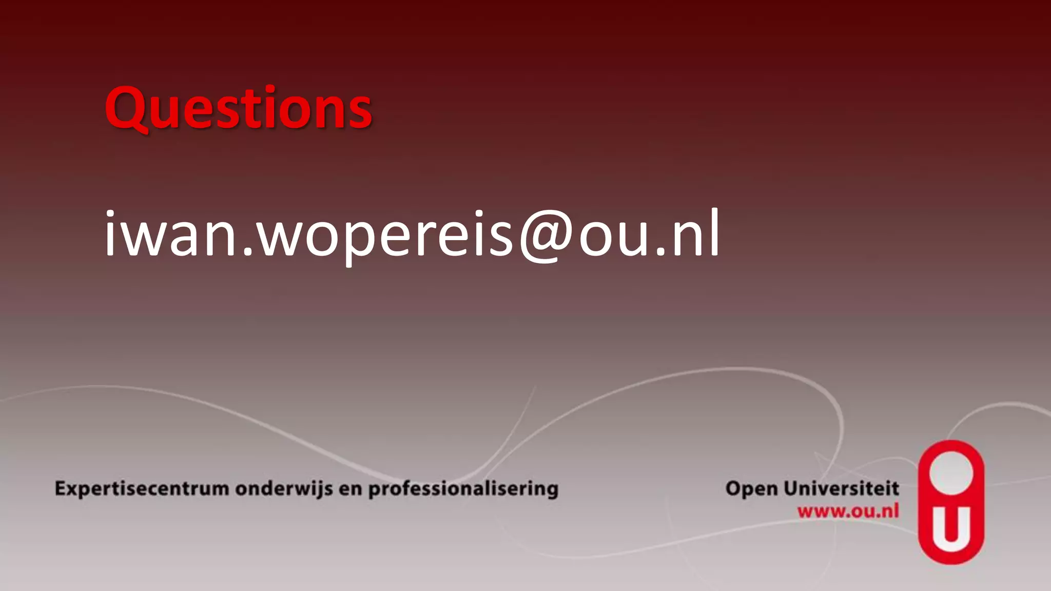 Questions
iwan.wopereis@ou.nl
 