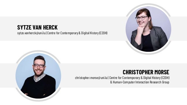 SYTZE VAN HERCK
sytze.vanherck@uni.lu | Centre for Contemporary & Digital History (C2DH)
CHRISTOPHER MORSE
christopher.mor...