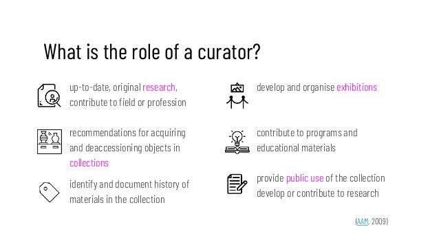 What is the role of a curator?
up-to-date, original research,
contribute to field or profession
recommendations for acquir...
