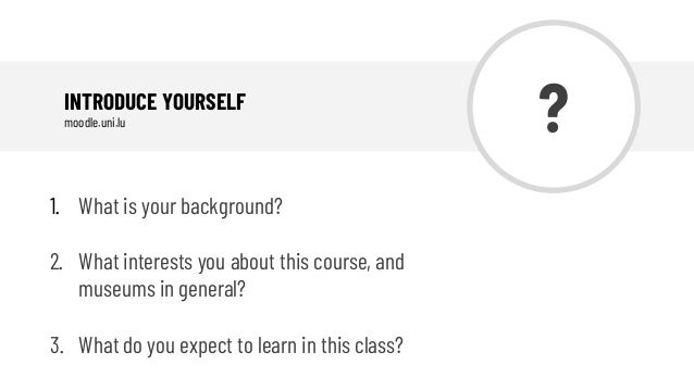 ?INTRODUCE YOURSELF
moodle.uni.lu
1. What is your background?
2. What interests you about this course, and
museums in gene...
