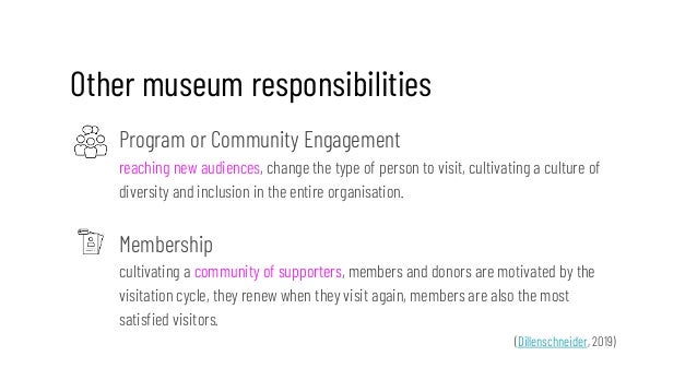 Other museum responsibilities
Program or Community Engagement
reaching new audiences, change the type of person to visit, ...