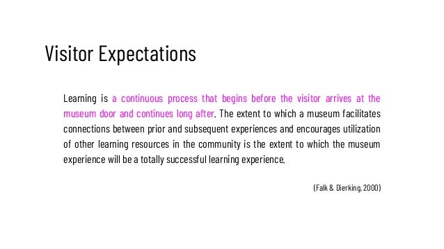 Learning is a continuous process that begins before the visitor arrives at the
museum door and continues long after. The e...