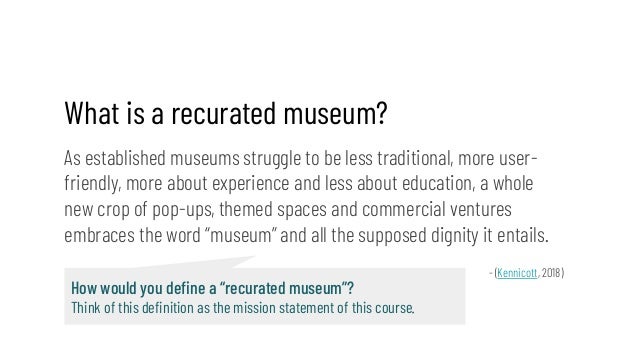 What is a recurated museum?
As established museums struggle to be less traditional, more user-
friendly, more about experi...
