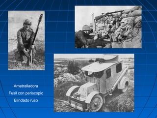 Ametralladora
Fusil con periscopio
Blindado ruso

 