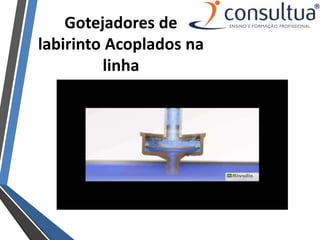 Gotejadores de
labirinto Acoplados na
linha
 