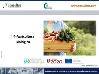 I.4-Agricultura
Biológica
Fonte: biosani
Eng.º Rafael Corrêa, 2021
 